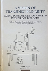 A VISION OF TRANSDISCIPLINARITY LAYING FOUNDATIONS FOR A WORLD KNOWLEDGE DIALOGUE (53.8784)