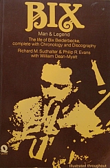 BIX MAN & LEGEND THE LIFE OF BIX BEIDERBECKE COMPLETE WITH CHRONOLOGY AND DISCOGRAPHY (36.110)