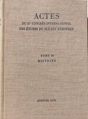 ACTES DU II CONGRES INTERNATIONAL DES ETUDES DU SUD EST EUROPEEN ATHENES 7 - 13 MAI 1970 TOME III HISTOIRE (67.007)